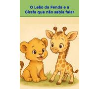 O Leão da Fenda e a Girafa que não sabia falar
