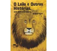 O LEÃO E OUTRAS HISTÓRIAS, SEM EIRA NEM BEIRA.