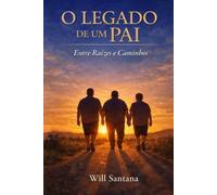 O LEGADO DE UM PAI: Entre Raízes e Caminhos