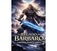 O Legado do Bárbaro: Coragem, União e Norte
