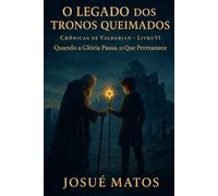 O LEGADO DOS TRONOS QUEIMADOS: Quando a Glória Passa, o Que Permanece: 8