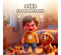 O Leo e a grande raiva: Uma história ternurenta para ajudar as crianças a domar a raiva, a partir dos 3 anos