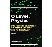 O Level Physics - 200 Practice Questions on Atomic Structure and Radioactivity (2024)