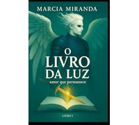 O LIVRO DA LUZ: Amor que Permanece - Livro 1