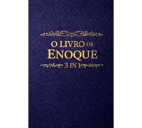 O Livro de Enoque 3 IN 1 : Crônicas Celestiais dos Anjos Vigilantes, As Visões Proféticas do Céu, da Terra e do Além, Os Mistérios da Criação, da ... Revelado à Humanidade, Segundo os Antigos