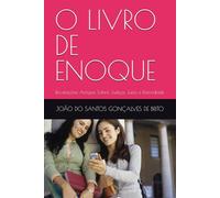 O LIVRO DE ENOQUE: Revelações Antigas Sobre Justiça, Juízo e Eternidade