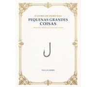 O LIVRO DE OURO DAS PEQUENAS GRANDES COISAS: 100 invenções cotidianas que transformaram a história