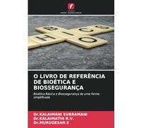 O LIVRO DE REFERÊNCIA DE BIOÉTICA E BIOSSEGURANÇA: Bioética Básica e Biossegurança de uma forma simplificada