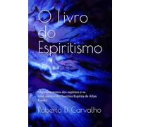 O Livro do Espiritismo: Os ensinamentos dos espíritos e os fundamentos da Doutrina Espírita de Allan Kardec