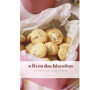 O Livro dos Biscoitos: receitas para fazer e vender