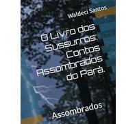 O Livro dos Sussurros: Contos Assombrados do Pará.: Assombrados
