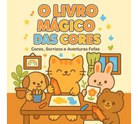 O Livro Mágico das Cores: Cores, Sorrisos e Aventuras Fofas