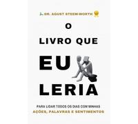 O LIVRO QUE EU LERIA: Para lidar todos os dias com minhas AÇÕES, PALAVRAS e SENTIMENTOS