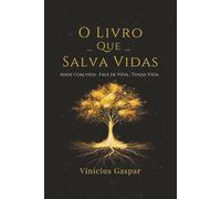 O Livro que Salva Vidas: Ande com Vida, Fale de Vida, Tenha Vida