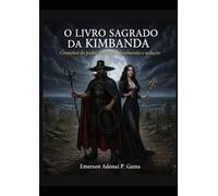 O LIVRO SAGRADO DA KIMBANDA: Caminhos do poder, feitiçaria, desobsessão e sedução