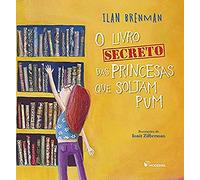 O LIVRO SECRETO DAS PRINCESAS QUE SOLTAM PUM