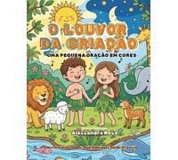 O LOUVOR DA CRIAÇÃO: Uma Pequena Oração em Cores