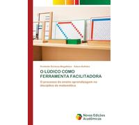 O LÚDICO COMO FERRAMENTA FACILITADORA: O processo do ensino aprendizagem na disciplina de matemática