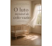 O luto invisível do colo vazio: A dor que ninguém vê, mas transforma para sempre.