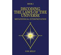 O M Kelly Decoding the Laws of the Universe (Tascabile)