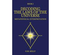 O M Kelly Decoding the Laws of the Universe (Tascabile)