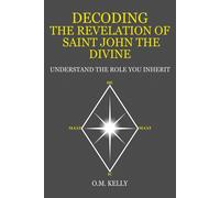 O M Kelly Decoding the Revelation of Saint John the Divine: Understa (Tascabile)
