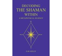 O M Kelly Decoding the Shaman Within (Tascabile)