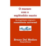 O macaco com o esplêndido manto.: Da fragilidade original à consciência universal.