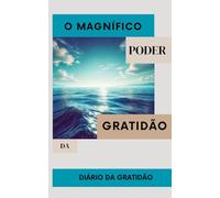 O Magnífico Poder da Gratidão: Diário da Gratidão