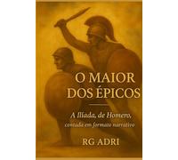O Maior dos Épicos: A Ilíada, de Homero, contada em formato narrativo