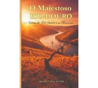 O Majestoso Rio Douro: Terras do Alto Douro e as Memórias