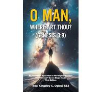 O Man, Where Art Thou? (Genesis 3: 9): Restoring the Black Man to His Original Position The "Genesis" Seven Steps Model First Edition