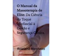 O Manual da Massoterapia de Elite: Da Ciência do Toque Miofascial à Gestão e Segurança Clínica.