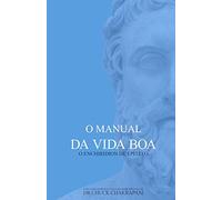 O Manual da Vida Boa: O Enchiridion de Epiteto