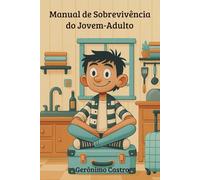 O MANUAL DE SOBREVIVÊNCIA DO JOVEM-ADULTO: A vida adulta chega sem manual… até agora!