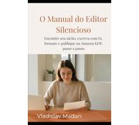 O Manual do Editor Silencioso: Encontre seu nicho, escreva com IA, formate e publique na Amazon KDP, passo a passo