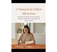 O Manual do Editor Silencioso: Encontre seu nicho, escreva com IA, formate e publique na Amazon KDP, passo a passo