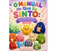 O Manual do Que Eu Sinto: Um Alfabeto Encantado das Emoções e Sentimentos