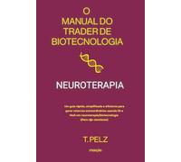 O Manual do Trader de Biotecnologia: Neuroterapia: Um guia rápido, simplificado e eficiente para gerar retornos extraordinários usando IA e MoA em neuroterapia/biotecnologia (Para não cientistas)