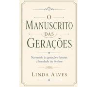 O Manuscrito das Gerações: Narrando às gerações futuras a bondade do Senhor