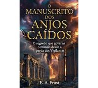 O MANUSCRITO DO ANJO CAIDO: O SEGREDO QUE GOVERNA O MUNDO