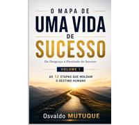 O MAPA DE UMA VIDA DE SUCESSO: Da Desgraça à Plenitude do Sucesso