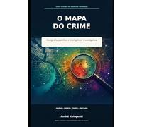 O Mapa do Crime: Geografia, padrões e inteligência investigativa
