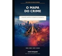 O Mapa do Crime: Geografia, padrões e inteligência investigativa