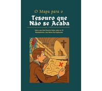 O Mapa para o Tesouro que Não se Acaba: Tudo o que você deveria saber sobre os 10 Mandamentos, mas nunca lhe explicaram