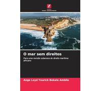 O mar sem direitos: Para uma revisão soberana do direito marítimo africano