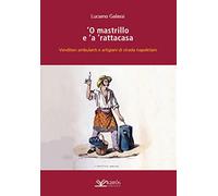 O mastrillo e 'a ' rattacasa. Venditori ambulanti e artigiani di strada napoletani