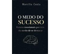 O medo do sucesso: Raízes emocionais por trás do medo de se destacar