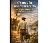 O Medo Não Estava Certo: Entre o apito da Fábrica e o Silencio do Rio