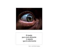 O medo que você alimenta é aquele que te atormenta